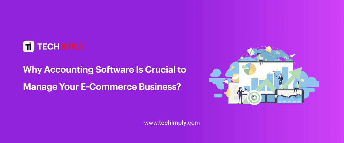 Why Accounting Software Is Crucial To Your E-Commerce Business?